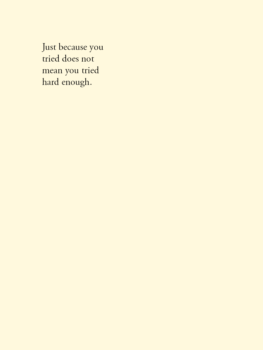Just because you tried does not mean you tried hard enough.