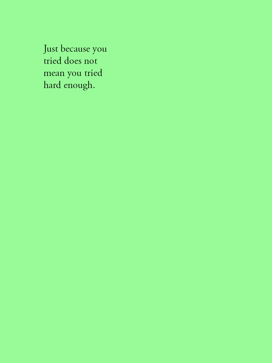 Just because you tried does not mean you tried hard enough.