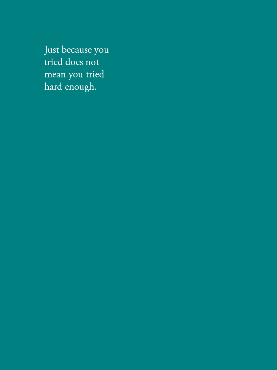 Just because you tried does not mean you tried hard enough.