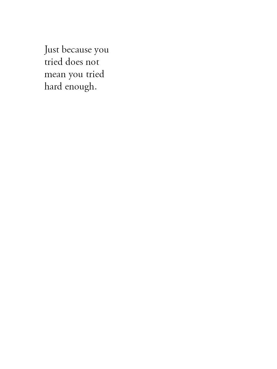 Just because you tried does not mean you tried hard enough.